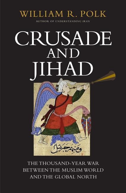 Crusade and jihad - the thousand-year war between the muslim world and the