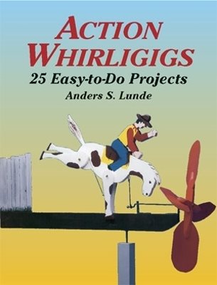 Action whirligigs - 25 easy-to-do projects
