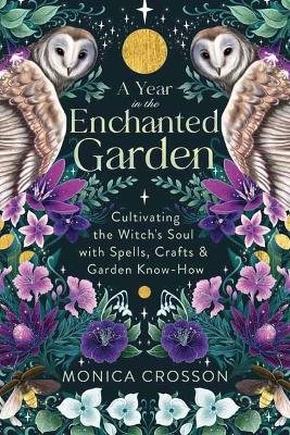 A Year in the Enchanted Garden: Cultivating the Witch