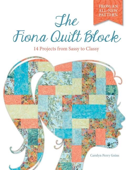Fiona quilt block - 14 projects from sassy to classy
