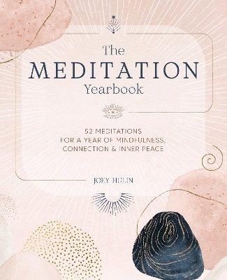 The Meditation Yearbook: 52 Meditations for a Year of Mindfulness, Connection and Inner Peace