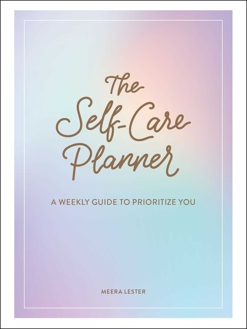 Self-Care Planner : A Weekly Guide to Prioritize You