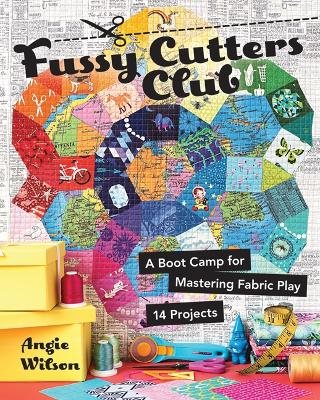 Fussy cutters club - a boot camp for mastering fabric play - 14 projects