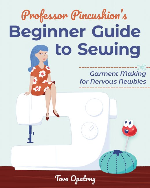 Professor Pincushions Beginner Guide To Sewing