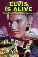 Elvis Is Alive : The Complete Conspiracy