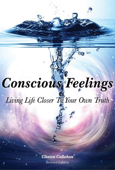 Conscious Feelings : Living Life Closer To Your Own Truth