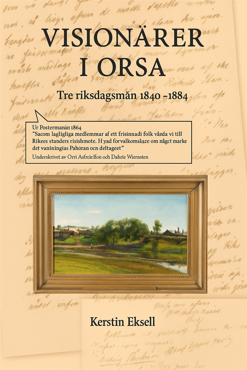 Visionärer i Orsa : tre riksdagsmän 1844-1884