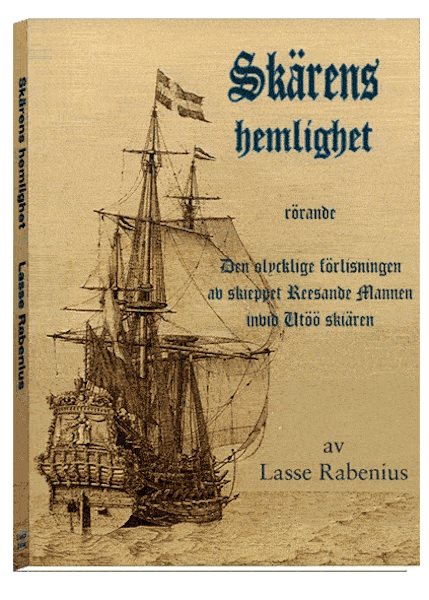 Skärens hemlighet : rörande den olycklige förlisningen av skieppet Reesande mannen invid Utöö skiären
