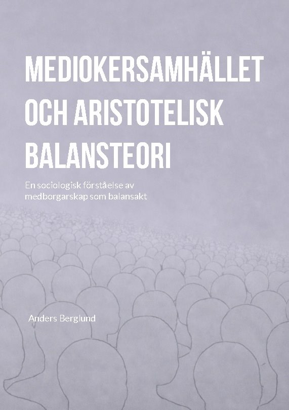 Mediokersamhället och aristotelisk balansteori : en sociologisk förståelse