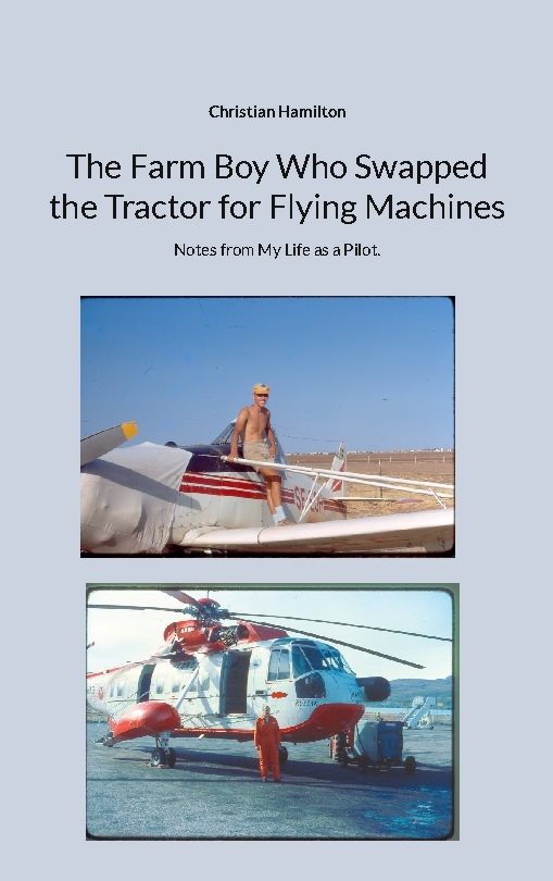 The farm boy who swapped the tractor for flying machines : notes from my life as a pilot