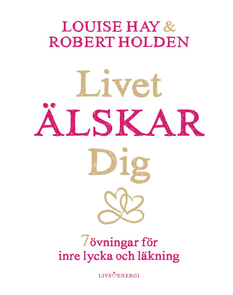 Livet älskar dig : 7 övningar för inre lycka och läkning