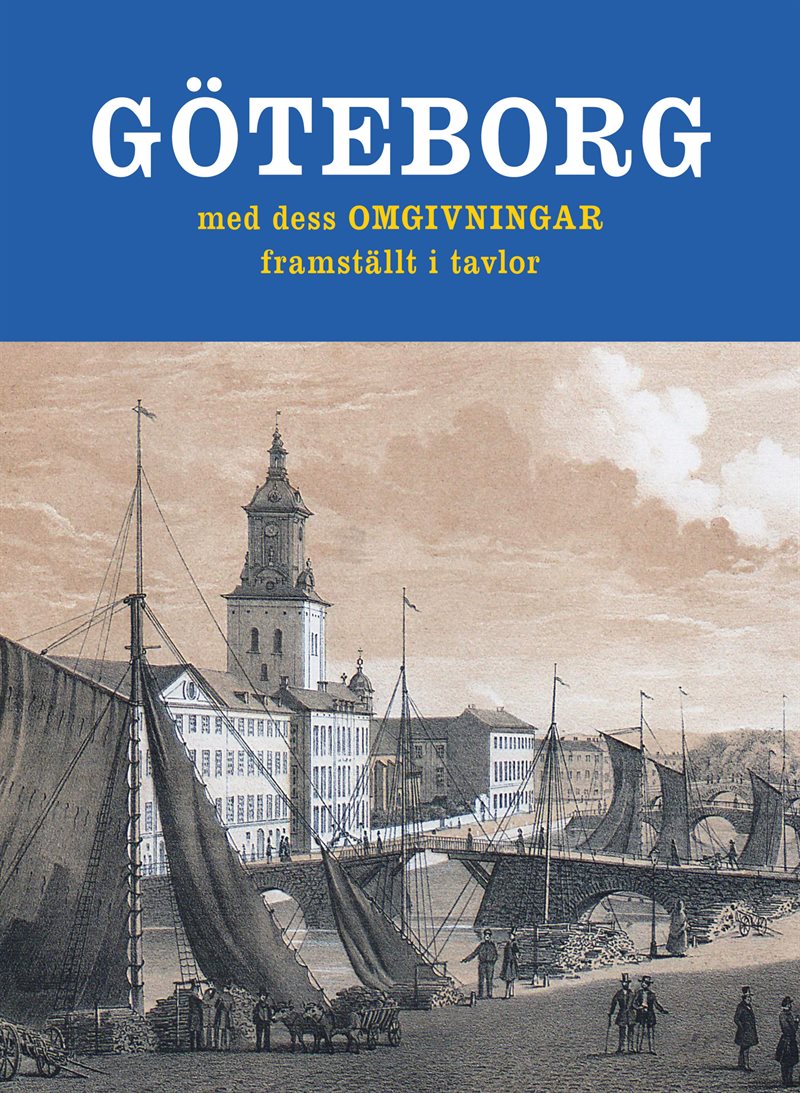 Göteborg med dess omgivningar framställt i tavlor