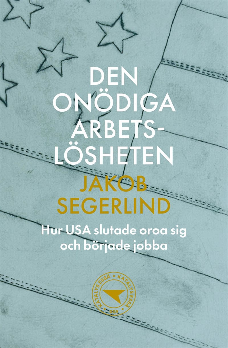 Den onödiga arbetslösheten : hur USA slutade oroa sig och började jobba