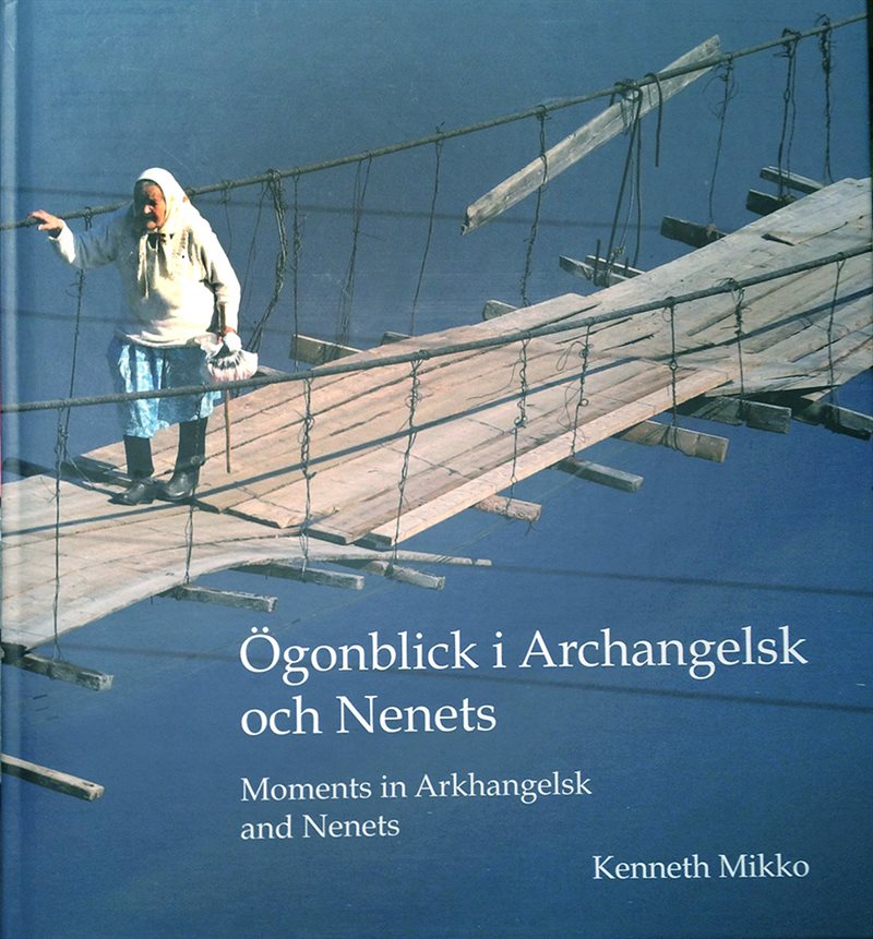 Ögonblick i Archangelsk och Nenets : bilder 1996-2006 = Moments in Arkhangelsk and Nenets : pictures 1996-2006