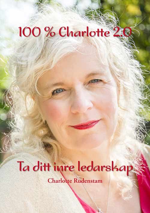 100 % Charlotte 2.0 : ta ditt inre ledarskap 