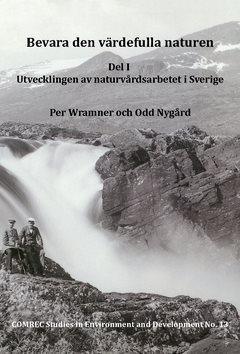Bevara den värdefulla naturen. Del I, Utvecklingen av naturvårdsarbetet i Sverige