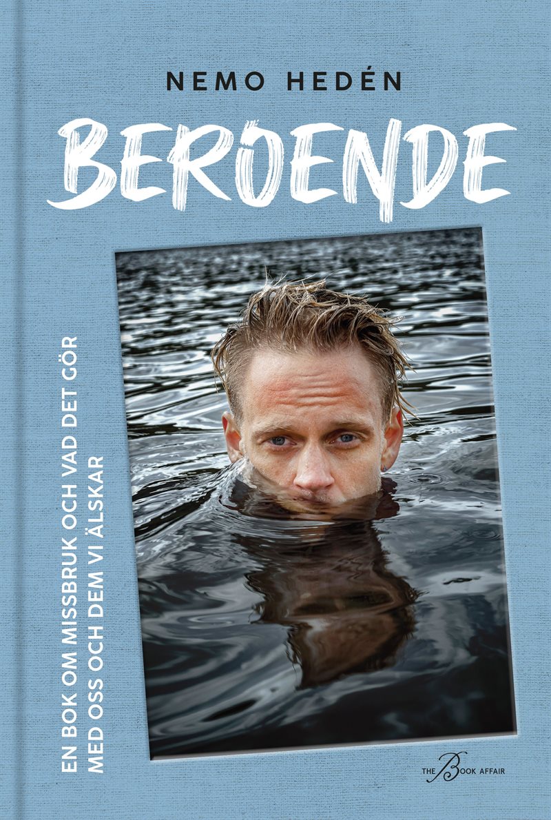 Beroende : en bok om missbruk och vad det gör med oss och dem vi älskar