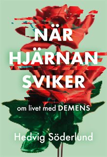 När hjärnan sviker : om livet med demens