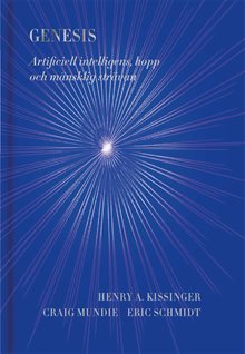 Genesis : artificiell intelligens, hopp och mänsklig strävan